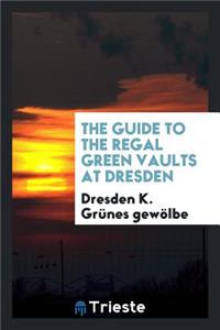 The Guide to the Regal Green Vaults at Dresden