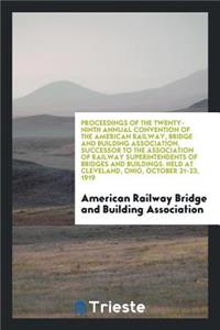 Proceedings of the ... Annual Convention of the American Railway, Bridge and ...