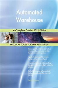 Automated Warehouse A Complete Guide - 2019 Edition
