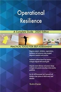 Operational Resilience A Complete Guide - 2020 Edition
