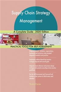 Supply Chain Strategy Management A Complete Guide - 2020 Edition