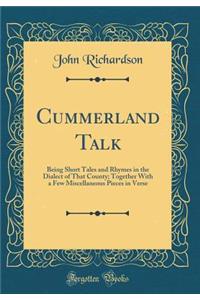 Cummerland Talk: Being Short Tales and Rhymes in the Dialect of That County; Together with a Few Miscellaneous Pieces in Verse (Classic Reprint): Being Short Tales and Rhymes in the Dialect of That County; Together with a Few Miscellaneous Pieces in Verse (Classic Reprint)