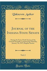 Journal of the Indiana State Senate, Vol. 2: During the Forty-Ninth Session of the General Assembly, Commencing Thursday, January 7th, 1875; Regular Session (Classic Reprint)