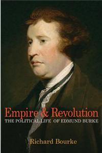 Empire and Revolution: The Political Life of Edmund Burke