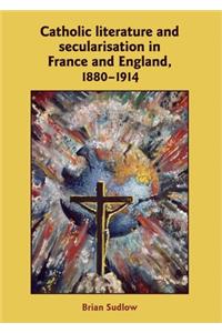 Catholic Literature and Secularisation in France and England, 1880–1914