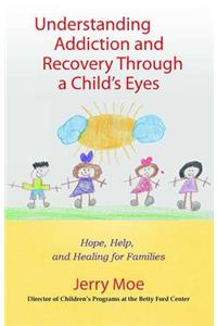 Understanding Addiction and Recovery Through a Child's Eyes