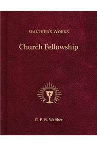 Walther's Works: Church Fellowship: Church Fellowship
