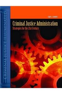 Criminal Justice Administration: Strategies for the 21st Century