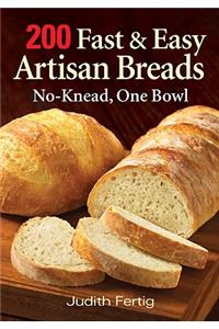 200 Fast and Easy Artisan Bread: No-Knead One Bowl