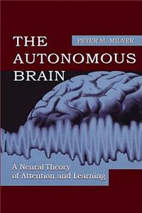 The Autonomous Brain: A Neural Theory of Attention and Learning