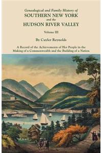 Genealogical and Family History of Southern New York and the Hudson River Valley. in Three Volumes. Volume III. Includes an Index to All Three Volumes