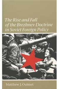 Rise and Fall of the Brezhnev Doctrine in Soviet Foreign Policy