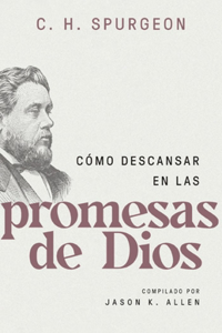 Cómo Descansar En Las Promesas de Dios (Spurgeon on Resting in the Promises of God)