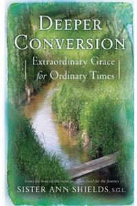 Deeper Conversion: Extraordinary Grace for Ordinary Times