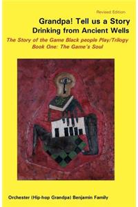 Grandpa! Tell Us a Story Drinking from Ancient Wells the Story of the Game Black People Play/Trilogy Book One