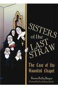 The Sisters of the Last Straw: The Case of the Haunted Chapel