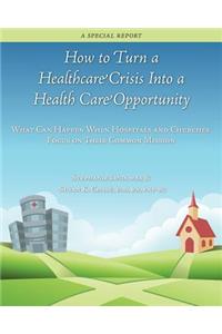 How to Turn a Healthcare Crisis Into a Health Care Opportunity