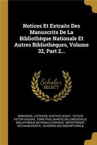 Notices Et Extraits Des Manuscrits De La Bibliothèque Nationale Et Autres Bibliothèques, Volume 32, Part 2...