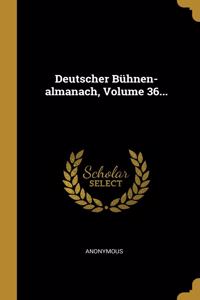Deutscher Bühnen-almanach, Volume 36...