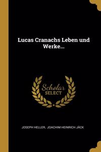 Lucas Cranachs Leben und Werke...