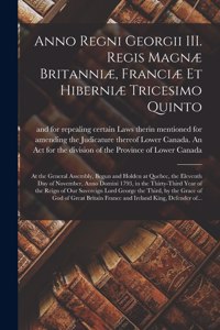 Anno Regni Georgii III. Regis Magnæ Britanniæ, Franciæ Et Hiberniæ Tricesimo Quinto [microform]