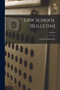 Law School [Bulletin]; 1939-40