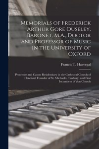 Memorials of Frederick Arthur Gore Ouseley, Baronet, M.A., Doctor and Professor of Music in the University of Oxford; Precentor and Canon Residentiary in the Cathedral Church of Hereford