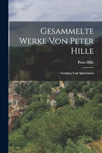 Gesammelte Werke von Peter Hille: Gestalten und Aphorismen