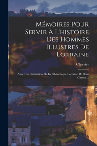 Mémoires Pour Servir À L'histoire Des Hommes Illustres De Lorraine