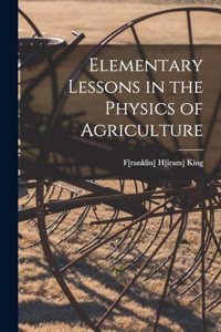 Elementary Lessons in the Physics of Agriculture
