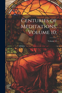 Centuries of Meditations, Volume 10;; Volume 44
