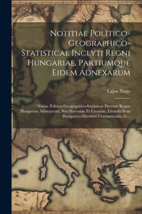 Notitiae Politico-geographico-statisticae Inclyti Regni Hungariae, Partiumque Eidem Adnexarum
