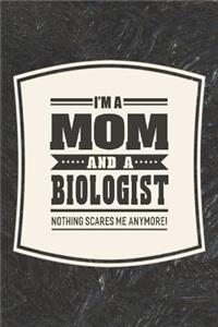 I'm A Mom And A Biologist Nothing Scares Me Anymore!