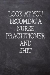 Look At You Becoming A Nurse Practitioner And Shit