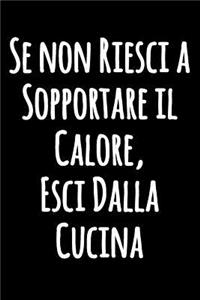 Se non Riesci a Sopportare il Calore, Esci Dalla Cucina