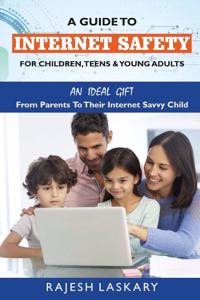 Guide to Internet Safety for Children, Teens & Young Adults