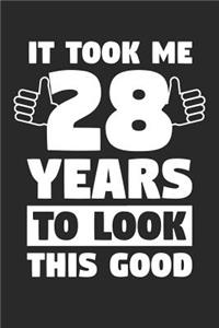 Blank Lined Journal, Diary, Planner, Notebook for 28 Year Old - It Took Me 28 Years To Look This Good - 28th Birthday Gift