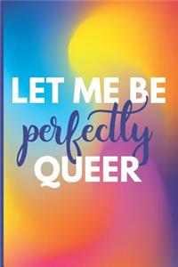 Let Me Be Perfectly Queer