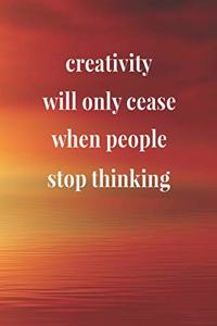 Creativity Will Only Cease When People Stop Thinking