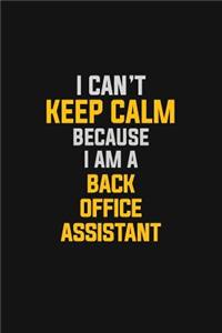 I Can't Keep Calm Because I Am A Back Office Assistant