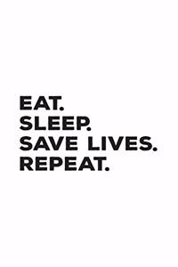 Eat Sleep Save Lives Repeat