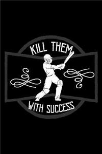 Kill them with success