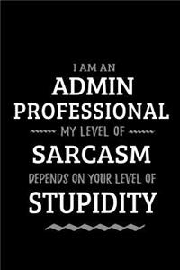 Admin Professional - My Level of Sarcasm Depends On Your Level of Stupidity