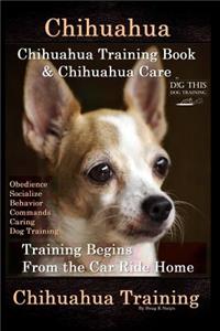 Chihuahua, Chihuahua Training Book & Chihuahua Care By D!G THIS DOG TRAINING