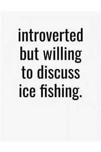 Introverted But Willing To Discuss Ice Fishing