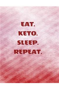 Eat. Keto. Sleep. Repeat.