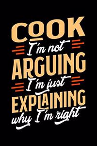 Cook I'm Not Arguing I'm Just Explaining Why I'm Right