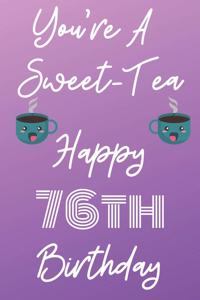You're A Sweet-Tea Happy 76th Birthday