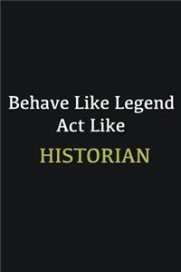 Behave like Legend Act Like Historian