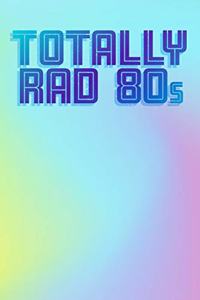 Totally Rad 80s